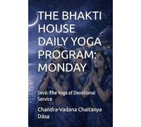 THE BHAKTI HOUSE DAILY YOGA PROGRAM: MONDAY: Sevā: The Yoga of Devotional Service