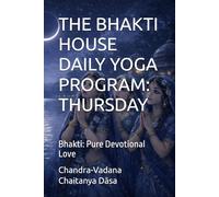 THE BHAKTI HOUSE DAILY YOGA PROGRAM: THURSDAY: Bhakti: Pure Devotional Love
