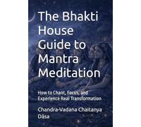 The Bhakti House Guide to Mantra Meditation: How to Chant, Focus, and Experience Real Transformation