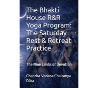 The Bhakti House R&R Yoga Program: The Saturday Rest & Retreat Practice: The Nine Limbs of Devotion