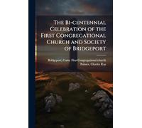 The Bi-centennial Celebration of the First Congregational Church and Society of Bridgeport
