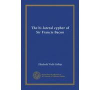 The bi-lateral cypher of Sir Francis Bacon