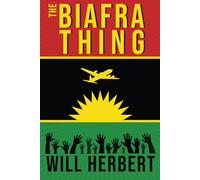 The Biafra Thing: A novel of the Biafran Airlift