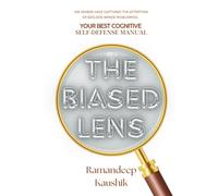 The Biased LENS: Why Smarter People Fall Harder-100 Ways 'How Not to Be One’. (WWW - Wondering, What Works)