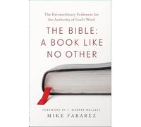 The Bible: A Book like No Other: The Extraordinary Evidences for the Authority of God's Word