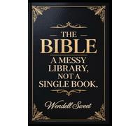 The Bible: A messy library, not a single Book.: 1 (Modern Christianity)