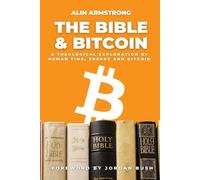 The Bible and Bitcoin: A Theological Exploration of Human Time, Energy and Bitcoin