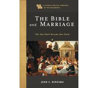 The Bible and Marriage: The Two Shall Become One Flesh (Catholic Biblical Theology of the Sacraments)