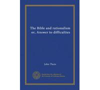 The Bible and rationalism, or, Answer to difficulties (Vol-1)