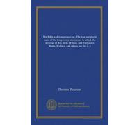 The Bible and temperance, or, The true scriptural basis of the temperance movement in which the writings of Rev. A.M. Wilson, and Professors Watts, ... are examined, and their arguments answered