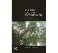 The Bible and the Environment: Towards a Critical Ecological Biblical Theology (Biblical Challenges in the Contemporary World)