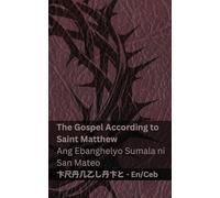 The Bible / Ang Bibliya - The Gospel According to Saint Matthew / Ang Ebanghelyo Sumala ni San Mateo: Tranzlaty English Cebuano