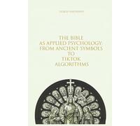 The Bible as Applied Psychology: From Ancient Symbols to TikTok Algorithms