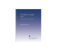The Bible at a Single View,: With an Appendix, How to Read the Bible,
