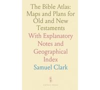 The Bible Atlas: Maps and Plans for Old and New Testaments: With Explanatory Notes and Geographical Index