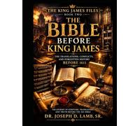 THE BIBLE BEFORE KING JAMES: The Translations, Conflicts, and Forgotten History Before 1611 (THE KING JAMES FILES)