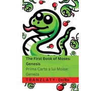 The Bible / Biblia - The First Book of Moses; Genesis / Prima Carte a lui Moise; Geneza: Tranzlaty English Română