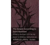 The Bible / Bibulu - The Gospel According to Saint Matthew / Kibaru duman min bɛ ka kɛɲɛ ni Matiyu senuma ye: Tranzlaty English Bamanankan