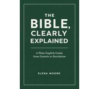 The Bible, Clearly Explained: A Plain-English Guide from Genesis to Revelation