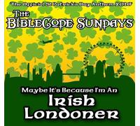 The Bible Code Sundays - Maybe It's Because I'm an Irish Londoner
