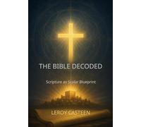 THE BIBLE DECODED: Scripture as Scalar Blueprint