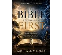 THE BIBLE DESCRIBED IT FIRST: Ancient Words, Modern Science, and the Mystery of Human Origins