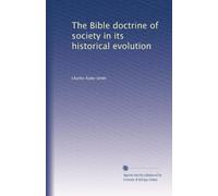 The Bible doctrine of society in its historical evolution