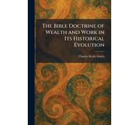 The Bible Doctrine of Wealth and Work in Its Historical Evolution