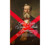 The Bible Doesn't Make Gentlemen: Biblical Manhood Beyond Stoicism, Therapy, and Modern Christianity