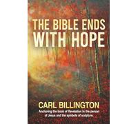 The Bible Ends With Hope: Anchoring The Book Of Revelation In The Person Of Jesus And The Symbols Of Scripture