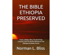 THE BIBLE ETHIOPIA PRESERVED: Enoch, Jubilees, Mary, The Ark Of The Covenant, And The Ancient Witness Of The Ethiopian Orthodox Church