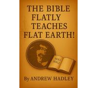 The Bible Flatly Teaches Flat Earth