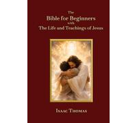 The Bible for Beginners: With the Life and Teachings of Jesus
