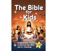 The Bible for Kids: 30 Illustrated Stories to Introduce Children to the Bible and Its Kind Messages
