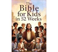 The Bible for Kids in 52 Weeks