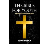 The Bible for Youth: A Practical Guide for Real Life