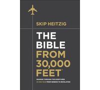 The Bible from 30,000 Feet(r): Soaring Through the Scriptures in One Year from Genesis to Revelation