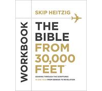The Bible from 30,000 Feet Workbook: Soaring Through the Scriptures in One Year from Genesis to Revelation