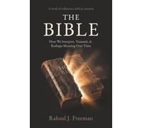 The Bible How We Interpret, Transmit, & Reshape Meaning Over Time: How We Interpret, Transmit, & Reshape Meaning Over Time