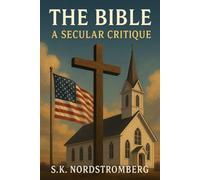The Bible in 2025: A Secular Critique: Questionning litterary authority (Faith, Power, and the Human Story)