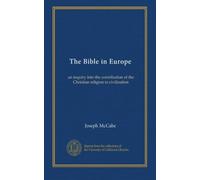 The Bible in Europe: an inquiry into the contribution of the Christian religion to civilization