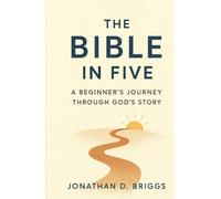 The Bible in Five: A Beginner's Journey Through God's Story
