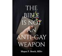 The Bible is Not an Anti-Gay Weapon
