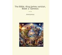 The Bible, King James version, Book 1: Genesis (Classic Books)