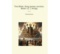 The Bible, King James version, Book 11: 1 Kings (Classic Books)