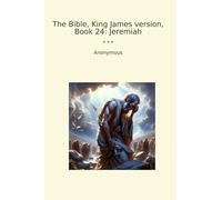 The Bible, King James version, Book 24: Jeremiah (Classic Books)