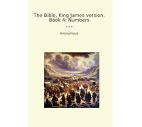 The Bible, King James version, Book 4: Numbers (Classic Books)