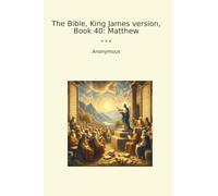 The Bible, King James version, Book 40: Matthew (Classic Books)