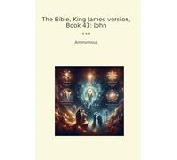 The Bible, King James version, Book 43: John (Classic Books)