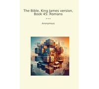 The Bible, King James version, Book 45: Romans (Classic Books)